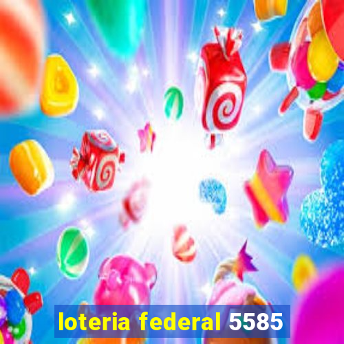 loteria federal 5585